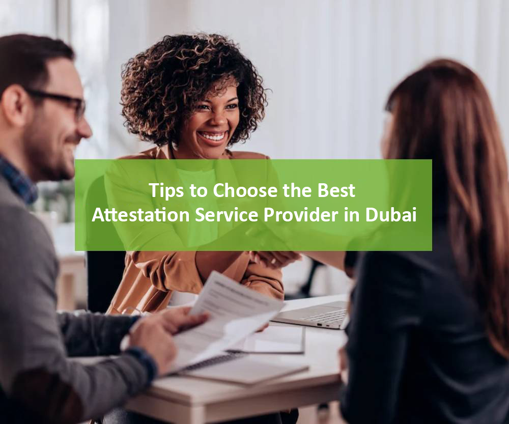 Tips to Choose the Best Attestation Service Provider in Dubai